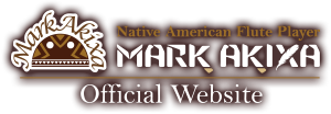 Native American Flute ネイティブアメリカンフルート奏者 マーク アキクサ オフィシャルサイト